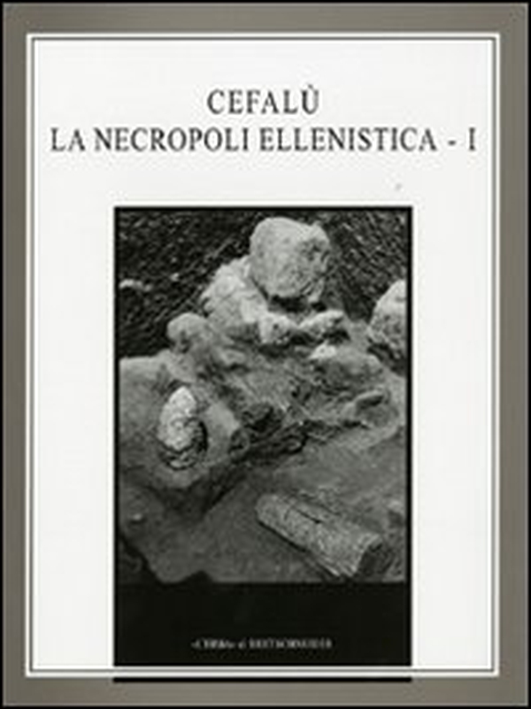 Cefalù. La necropoli ellenistica - Vol. 1 - Librerie.coop