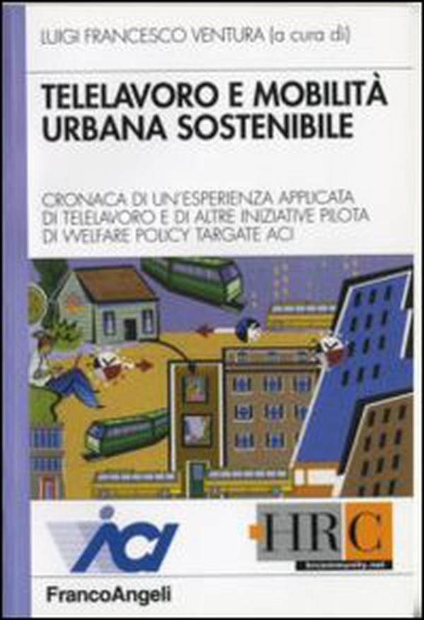 Telelavoro e mobilità urbana sostenibile. Cronaca di un'esperienza applicata di telelavoro e di altre iniziative pilota di welfare policy targate Aci - Librerie.coop Telelavoro e mobilità urbana sostenibile. Cronaca di un'esperienza applicata di telelavoro e di altre iniziative pilota di welfare policy targate Aci - Librerie.coop