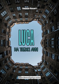 Luca ha tredici anni - Librerie.coop
