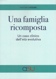 Una famiglia ricomposta. Un caso clinico dell'età evolutiva - Librerie.coop