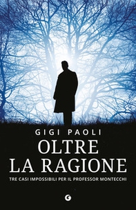Oltre la ragione. Tre casi impossibili per il professor Montecchi - Librerie.coop