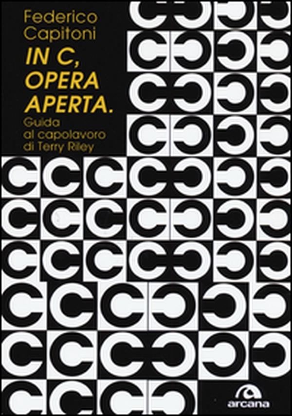 «In C», opera aperta. Guida al capolavoro di Terry Riley - Librerie.coop «In C», opera aperta. Guida al capolavoro di Terry Riley - Librerie.coop