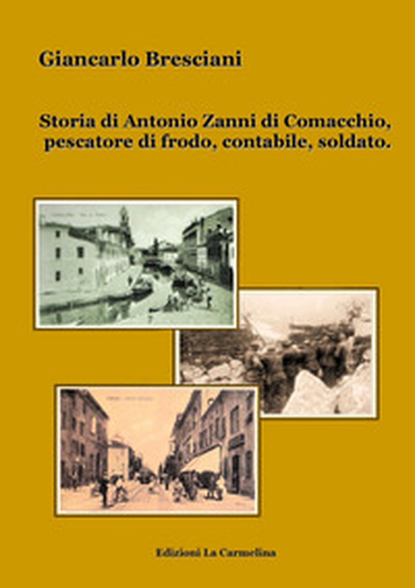 Storia di Antonio Zanni di Comacchio, pescatore di frodo, contabile, soldato - Librerie.coop Storia di Antonio Zanni di Comacchio, pescatore di frodo, contabile, soldato - Librerie.coop