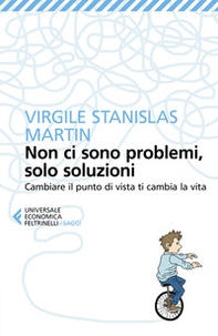 Non ci sono problemi, solo soluzioni. Cambiare il punto di vista ti cambia la vita - Librerie.coop Non ci sono problemi, solo soluzioni. Cambiare il punto di vista ti cambia la vita - Librerie.coop