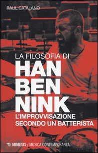 La filosofia di Han Bennink. L'improvvisazione secondo un batterista - Librerie.coop