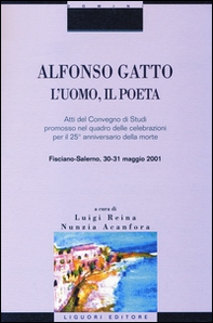 Alfonso Gatto. L'uomo, il poeta. Atti del convegno di Studi promosso nel quadro delle celebrazioni per il 25° anniversario della morte (Fisciano-Salerno, 30-31... - Librerie.coop