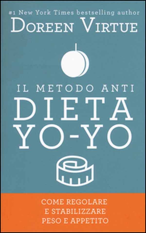 Il metodo anti dieta yo-yo. Come regolare e stabilizzare peso e appetito - Librerie.coop Il metodo anti dieta yo-yo. Come regolare e stabilizzare peso e appetito - Librerie.coop