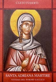 Santa Adriana Martire. Vittima del furore gallico - Librerie.coop
