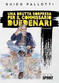 Una brutta sorpresa per il commissario Duedenari - Librerie.coop Una brutta sorpresa per il commissario Duedenari - Librerie.coop