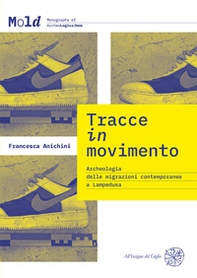 Tracce in movimento. Archeologia delle migrazioni contemporanee a Lampedusa - Librerie.coop Tracce in movimento. Archeologia delle migrazioni contemporanee a Lampedusa - Librerie.coop