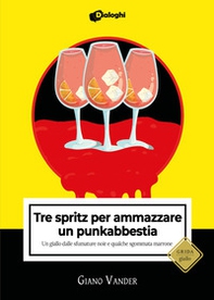 Tre spritz per ammazzare un punkabbestia. Un giallo dalle sfumature noir e qualche sgommata marrone - Librerie.coop