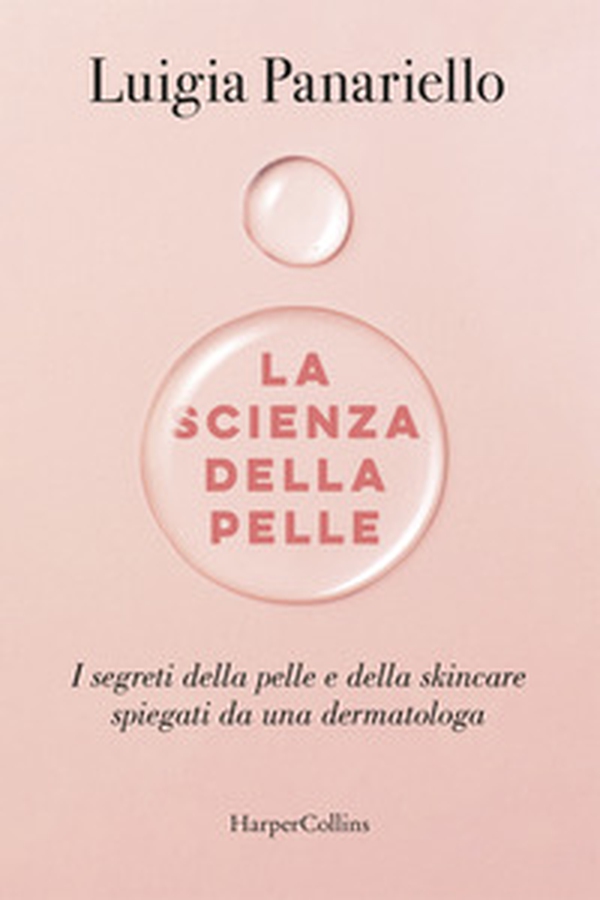 La scienza della pelle. I segreti della pelle e della skincare spiegati da una dermatologa - Librerie.coop