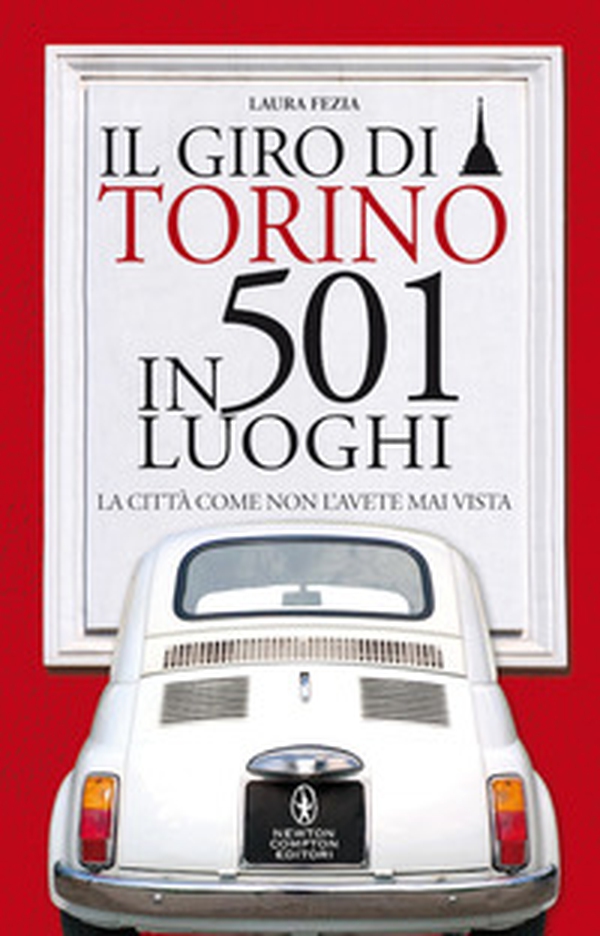 Il giro di Torino in 501 luoghi. La città come non l'avete mai vista - Librerie.coop Il giro di Torino in 501 luoghi. La città come non l'avete mai vista - Librerie.coop