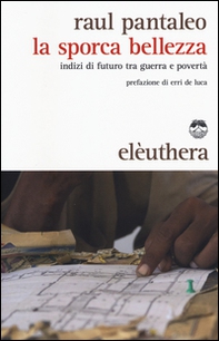 La sporca bellezza. Indizi di futuro tra guerra e povertà - Librerie.coop La sporca bellezza. Indizi di futuro tra guerra e povertà - Librerie.coop