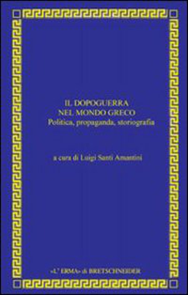 Il dopoguerra nel mondo greco. Politica, propaganda, storiografia - Librerie.coop