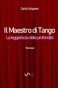 Il maestro di tango. La leggerezza della profondità - Librerie.coop