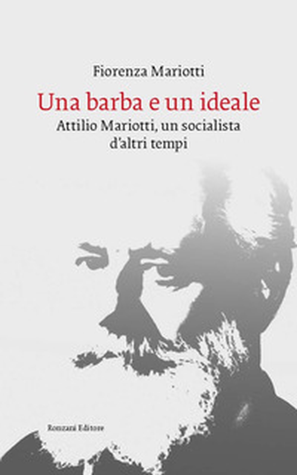 Una barba e un ideale. Attilio Mariotti, un socialista d'altri tempi - Librerie.coop Una barba e un ideale. Attilio Mariotti, un socialista d'altri tempi - Librerie.coop