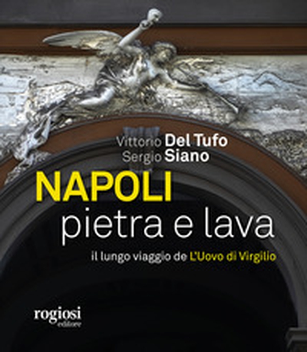 Napoli pietra e lava. Il lungo viaggio de «L'Uovo di Virgilio» - Librerie.coop Napoli pietra e lava. Il lungo viaggio de «L'Uovo di Virgilio» - Librerie.coop