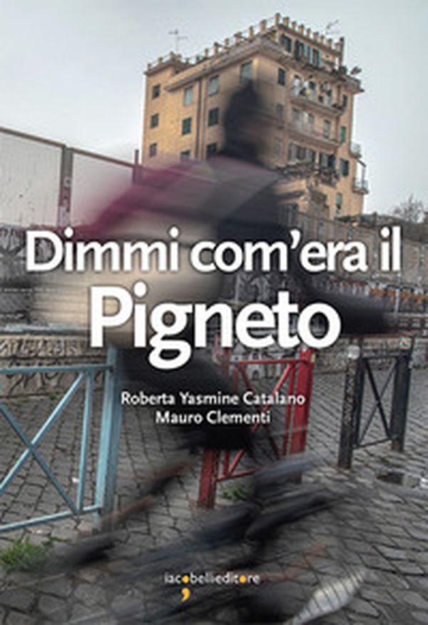 Dimmi com'era il Pigneto - Librerie.coop Dimmi com'era il Pigneto - Librerie.coop