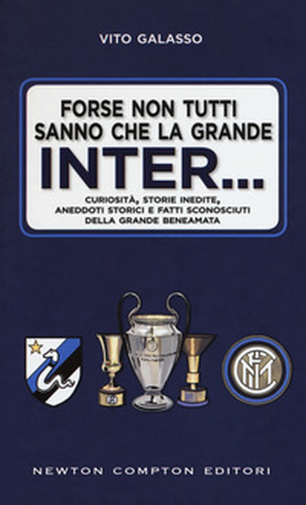 Forse non tutti sanno che la grande Inter... Curiosità, storie inedite, aneddoti storici e fatti sconosciuti della grande beneamata - Librerie.coop Forse non tutti sanno che la grande Inter... Curiosità, storie inedite, aneddoti storici e fatti sconosciuti della grande beneamata - Librerie.coop