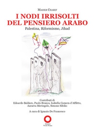 I nodi irrisolti del pensiero arabo. Palestina, Riformismo, Jihad - Librerie.coop I nodi irrisolti del pensiero arabo. Palestina, Riformismo, Jihad - Librerie.coop