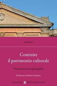 Costruire il patrimonio culturale. Prospettive antropologiche - Librerie.coop Costruire il patrimonio culturale. Prospettive antropologiche - Librerie.coop