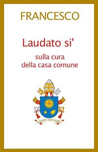 Laudato si'. Lettera enciclica sulla cura della casa comune - Librerie.coop