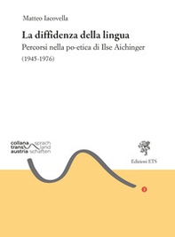 La diffidenza della lingua. Percorsi nella po-etica di Ilse Aichinger (1945-1976) - Librerie.coop
