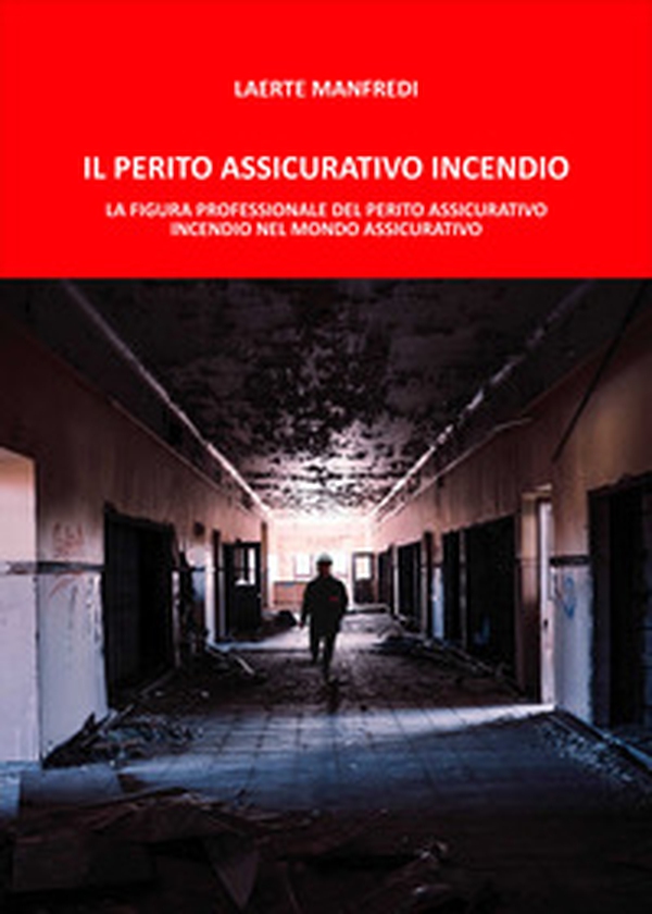 Il perito assicurativo incendio. La figura professionale del perito assicurativo incendio nel mondo assicurativo - Librerie.coop Il perito assicurativo incendio. La figura professionale del perito assicurativo incendio nel mondo assicurativo - Librerie.coop