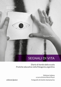 Segnali di vita. Diario di bordo dalla scuola. Pratiche educative nella Patagonia argentina - Librerie.coop Segnali di vita. Diario di bordo dalla scuola. Pratiche educative nella Patagonia argentina - Librerie.coop