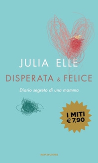 Disperata & felice. Diario segreto di una mamma - Librerie.coop Disperata & felice. Diario segreto di una mamma - Librerie.coop