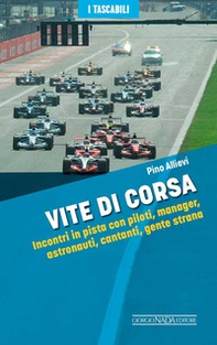 Vite di corsa. Incontri in pista con piloti, manager, astronauti, cantanti, gente strana - Librerie.coop