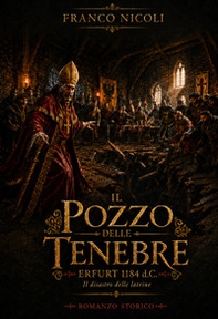 Il pozzo delle tenebre. Erfurt 1184 d.C.: il disastro delle latrine - Librerie.coop
