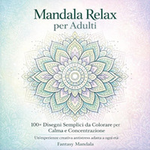 Mandala relax per adulti. 100+ disegni semplici da colorare per calma e concentrazione - Librerie.coop
