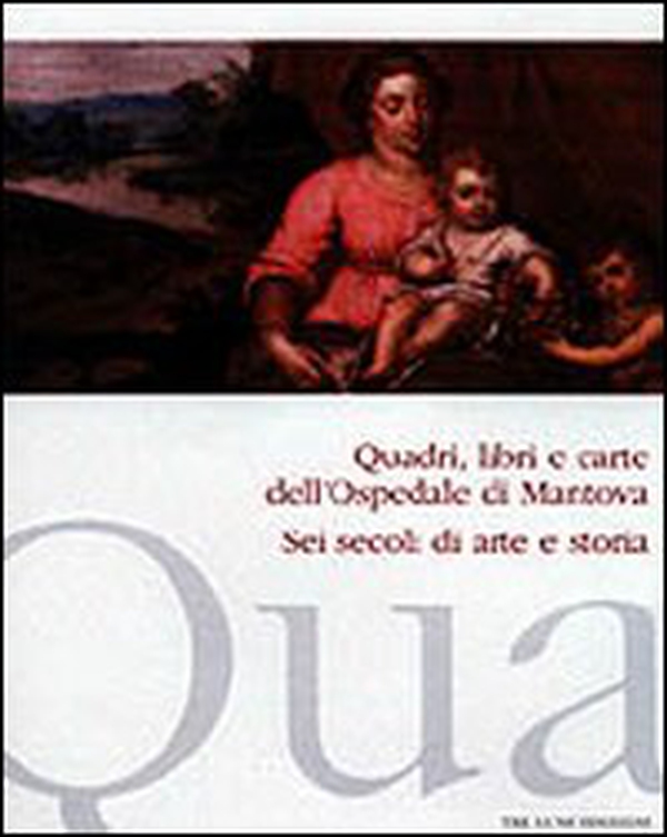 Quadri, libri e carte dell'ospedale di Mantova. Sei secoli di arte e storia - Librerie.coop Quadri, libri e carte dell'ospedale di Mantova. Sei secoli di arte e storia - Librerie.coop