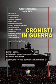 Cronisti in guerra. Donne e uomini, inviati storici, giovani emergenti, freelance sul terreno dell'Ucraina - Librerie.coop