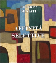Roberto Miniati. Affinità selettive. Ediz. inglese e italiana - Librerie.coop