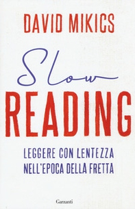 Slow reading. Leggere con lentezza nell'epoca della fretta - Librerie.coop