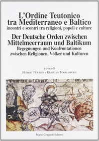 L'ordine teutonico tra Mediterraneo e Baltico. Incontri e scontri tra religioni, popoli e cultura - Librerie.coop L'ordine teutonico tra Mediterraneo e Baltico. Incontri e scontri tra religioni, popoli e cultura - Librerie.coop