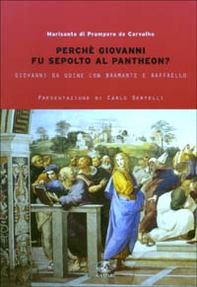 Perché Giovanni fu sepolto al Pantheon? Giovanni da Udine con Bramante e Raffaello - Librerie.coop