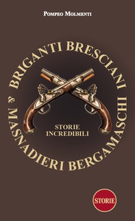 Briganti bresciani & masnadieri bergamaschi. Storie incredibili - Librerie.coop
