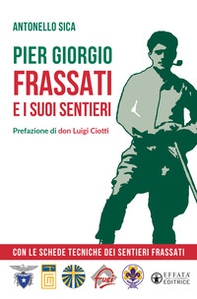 Pier Giorgio Frassati e i suoi sentieri. Con le schede tecniche dei Sentieri Frassati - Librerie.coop