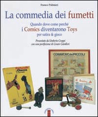 La commedia dei fumetti. Quando dove come perché i Comics diventarono Toys per satira & per gioco - Librerie.coop
