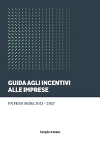 Guida agli incentivi alle imprese. PR FESR Sicilia 2021-2027 - Librerie.coop