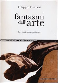 Fantasmi dell'arte. Sei storie con spettatore - Librerie.coop Fantasmi dell'arte. Sei storie con spettatore - Librerie.coop