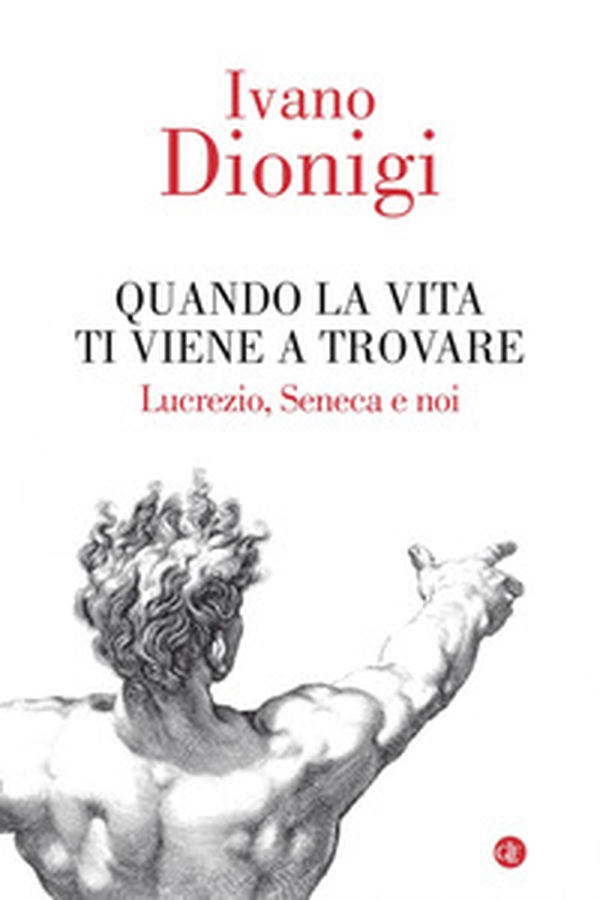 Quando la vita ti viene a trovare. Lucrezio, Seneca e noi - Librerie.coop Quando la vita ti viene a trovare. Lucrezio, Seneca e noi - Librerie.coop