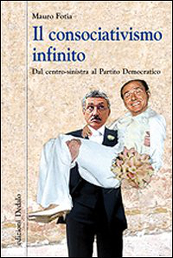 Il consociativismo infinito. Dal centro-sinistra al Partito Democratico - Librerie.coop Il consociativismo infinito. Dal centro-sinistra al Partito Democratico - Librerie.coop