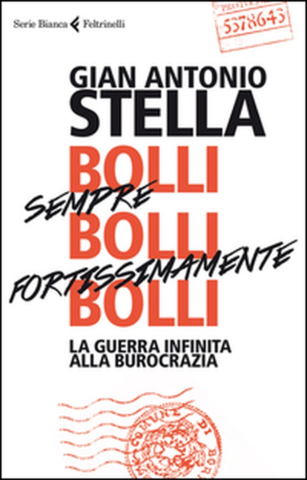 Bolli, sempre bolli, fortissimamente bolli. La guerra infinita alla burocrazia - Librerie.coop