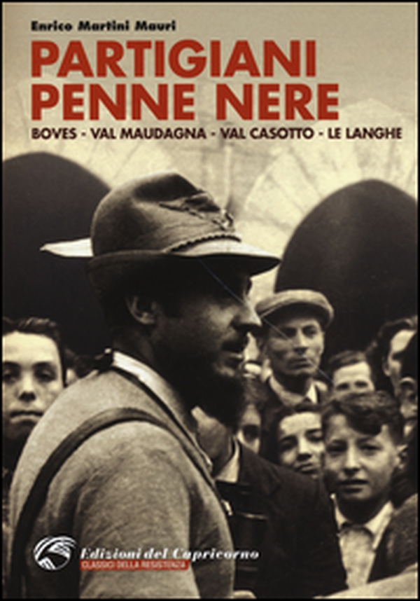 Partigiani penne nere. Boves, Val Maudagna, Val Casotto, le Langhe - Librerie.coop Partigiani penne nere. Boves, Val Maudagna, Val Casotto, le Langhe - Librerie.coop