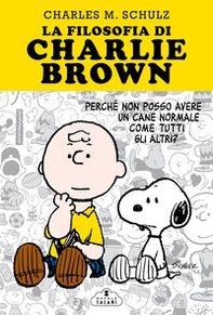 La filosofia di Charlie Brown. Perché non posso avere un cane normale come tutti gli altri? - Librerie.coop La filosofia di Charlie Brown. Perché non posso avere un cane normale come tutti gli altri? - Librerie.coop